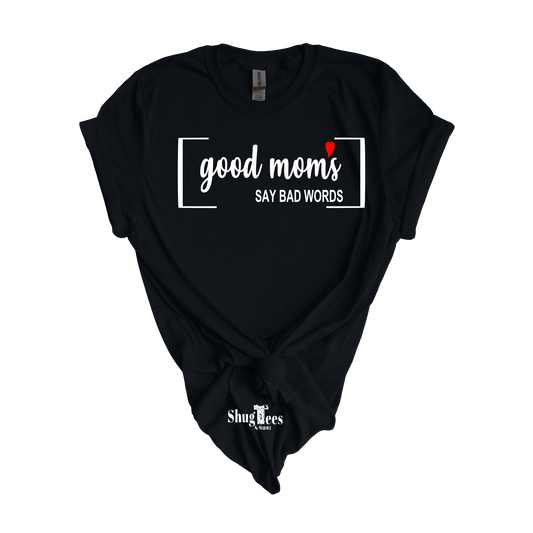 Good Moms Say Bad Words T-shirt